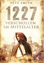 Neuausgabe "1227 - Verschollen im Mittelalter"; Zeitreise-Roman; ab 14 Jahren