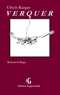 Verquer; Roman-Collage; eBook; 93 Seiten: 'Ein interessantes, ehrliches Stück Literatur!'